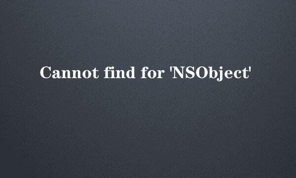 Cannot find for 'NSObject'