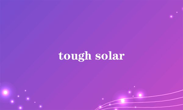 tough solar