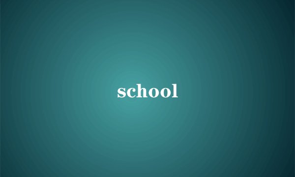 school