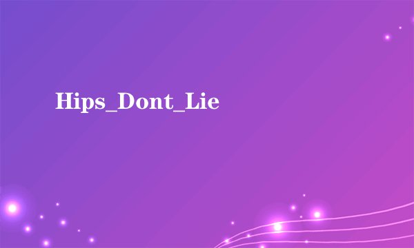 Hips_Dont_Lie