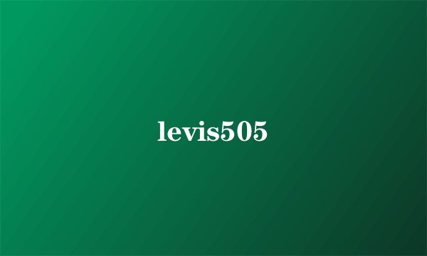 levis505