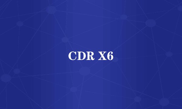 CDR X6
