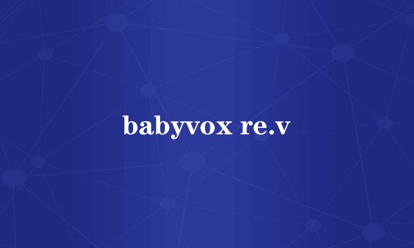 babyvox re.v