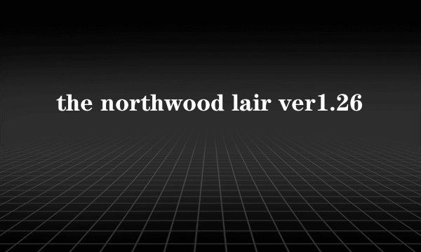the northwood lair ver1.26