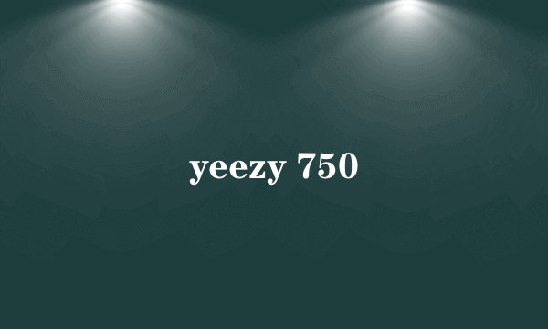 yeezy 750
