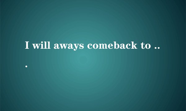 I will aways comeback to you是哪首歌的歌词