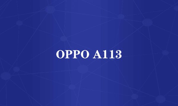 OPPO A113
