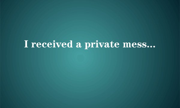 I received a private message on Facebook. It began harmlessly enough: